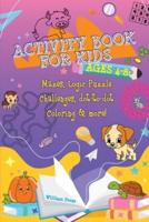 Activity Book for Kids Ages 4-8: Fun & Challenging Mazes, Logic Puzzle Challenges & Dot to Dot Coloring