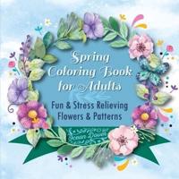 Spring Coloring Book for Adults: Fun & Stress Relieving Flowers & Patterns