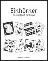 Einhörner, Kontrastbuch für Babys: Schwarz-Weiß-Bilder für Babys im Alter von 0-18 Monaten