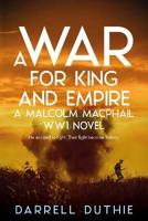 A War for King and Empire: A Malcolm MacPhail WW1 novel