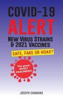 Covid-19 ALERT: New Virus Strains &amp; 2021 Vaccines, Safe, Fake or Hoax? The Great Reset Debunked!