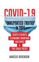 COVID-19 UNREPORTED TRUTHS IN 2021: Death counts, Economic Warfare, Vaccines &amp; The Great Reset