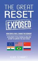 The Great Reset Exposed: How COVID-19 will Change the Economy, Accelerate Totalitarian Globalism and How to Survive the 2022 Crisis!