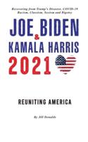 Joe Biden &amp; Kamala Harris 2021: Reuniting America &amp; Recovering from Trump's Disaster; COVID-19, Racism, Classism, Sexism, and Bigotry