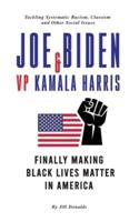 Joe Biden &amp; VP Kamala Harris: Finally Making Black Lives Matter In America - Tackling Systematic Racism, Classism and Other Social Issues (Post-Trump)