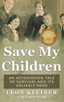 Save my Children: An Astonishing Tale of Survival and its Unlikely Hero
