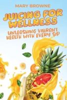 Juicing for Wellness