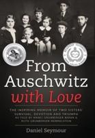 From Auschwitz with Love: The Inspiring Memoir of Two Sisters' Survival, Devotion and Triumph as told by Manci Grunberger Beran & Ruth Grunberger Mermelstein