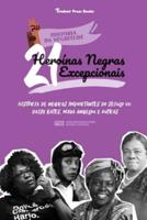21 Heroínas Negras Excepcionais: História de Negras Importantes do Século XX: Daisy Bates, Maya Angelou e outras  (Livro biográfico para Jovens e Adultos)