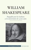 William Shakespeare - Biographie pour les étudiants et les universitaires de 13 ans et plus: (L'histoire vraie de sa vie de grand auteur)