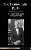 The Democratic Party: The History and Values of the Democrats (Politics in the United States of America)