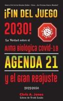 ¡Fin del Juego 2030!: La Verdad sobre el Arma Biológica Covid-19, la Agenda21 y el Gran Reajuste - 2022-2050 - Guerra Civil de los Estados Unidos - China - ¿La Próxima Guerra Mundial?