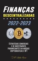 Finanças descentralizadas 2022-2023: Estratégias comerciais e de investimento para iniciantes em moedas criptográficas e NFT