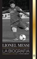 Lionel Messi: La biografía de un prodigio portugués; de empobrecido a superestrella del fútbol