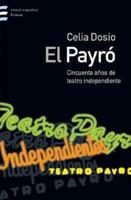 El Payro: Cincuenta A|nos de Teatro Independiente