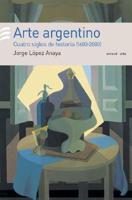Arte Argentino - Cuatro Siglos de Historia 1600-2000