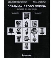Ceramica Precolombina: Catalogo de Morfologia: Norteamerica, Mesoamerica, Centroamerica, Suramerica