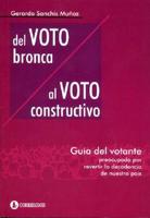 del Voto Bronca Al Voto Constructivo: Guia del Votante Preocupado Por Revertir La Decadencia de Nuestro Pais