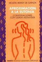 Aproximacion a la Eutonia: Conversaciones Con Gerda Alexander