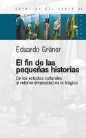 El Fin de Las Peque|nas Historias: de Los Estudios Culturales Al Retorno (Imposible) de Lo Tragico