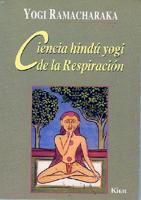 Ciencia Hindu Yogi de la Respiracion: Manual Completo de la Filosofia Oriental de la Respiracion Sobre el Desarrollo Fisico, Men
