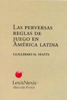Las Perversas Reglas de Juego En America Latina