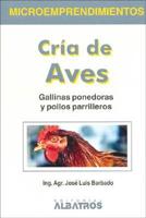 Cria De Aves : Gallinas Ponedoras Y Pollos Parrilleros / Raising Birds