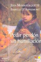 Pedir Perdon Sin Humillacion / Asking Forgiveness Without Humiliation