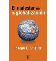 El Malestar En La Globalizacion/globalization And Its Discontents