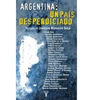 Argentina: Un Pais Desperdiciado