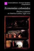 Economias Coloniales: Precios Y Salarios En America Latina, Siglo Xviii