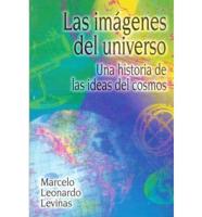 Las Imagenes Del Universo: UNA Historia De Las Ideas Del Cosmos