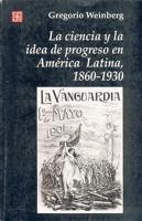 La Ciencia Y La Idea De Progreso En America Latina, 1860-1930