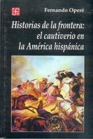 Historias De La Frontera: El Cautiverio En La America Hispanica