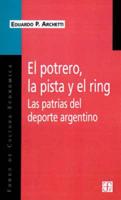 Potrero, La Pista Y El Ring: Las Patrias Del Deporte Argentino