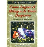 Como Lograr El Milagro de Vivir Despierto