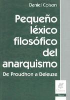 Pequeno Lexico Filosofico del Anarquismo: de Proudhon A Deleuze