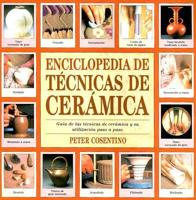 Enciclopedia de Tecnicas de Ceramica: Guia de las Tecnicas de Ceramica y su Utilizacion Paso A Paso