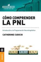 Cómo comprender la PNL: Introducción a la Programación Neurolingüística