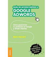 Guía de acceso rápido a Google adwords: Cómo posicionar su producto en Google y atraer clientes