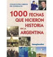 1000 Fechas Que Hicieron Historia En LA Argentina