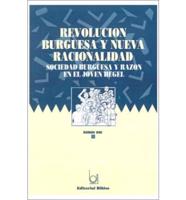 Revolucion Burguesa Y Nueva Racionalidad: Sociedad Burguesa Y Razon En El Joven Hegel