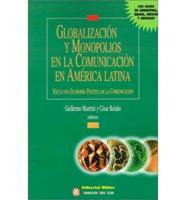 Globalizacion Y Monopolios En La Comunicacion En America Latina: Hacia UNA Economia Politica De La Comunicacion