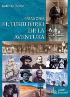 Patagonia: El Territorio de La Aventura