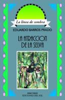 La Atraccion de La Selva: Aventuras En El Pais Donde Nacen Las Orquideas