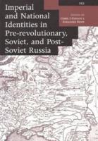 Imperial and National Identities in Pre-Revolutionary, Soviet and Post-Soviet Russia