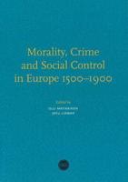 Morality, Crime and Social Control in Europe 1500-1900