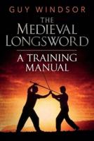 The Medieval Longsword: A Training Manual