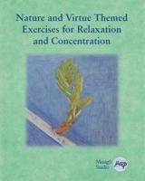 Nature and Virtue Themed Exercises for Relaxation and Concentration: Guided Imagery, Visualizations and Drawing Tasks for Classrooms and Adults