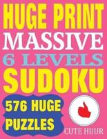 Huge Print Massive Sudoku 6 Levels: 576 Sudoku Puzzles from Beginner Level to the Ultimate Difficulty with 2 puzzles per page. 8.5 x 11 inch book